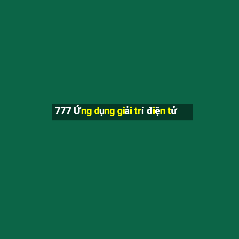 777 Ứng dụng giải trí điện tử