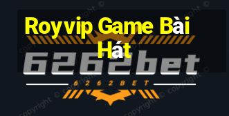 Royvip Game Bài Hát