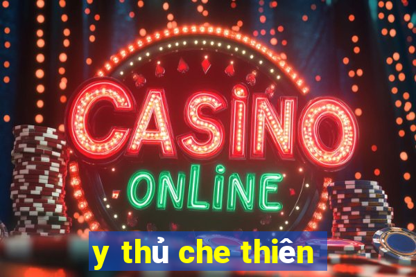 y thủ che thiên