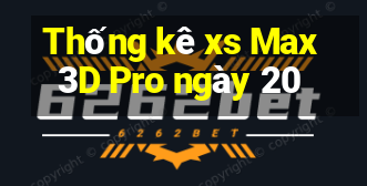 Thống kê xs Max3D Pro ngày 20