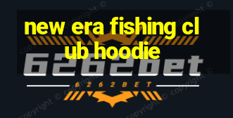 new era fishing club hoodie