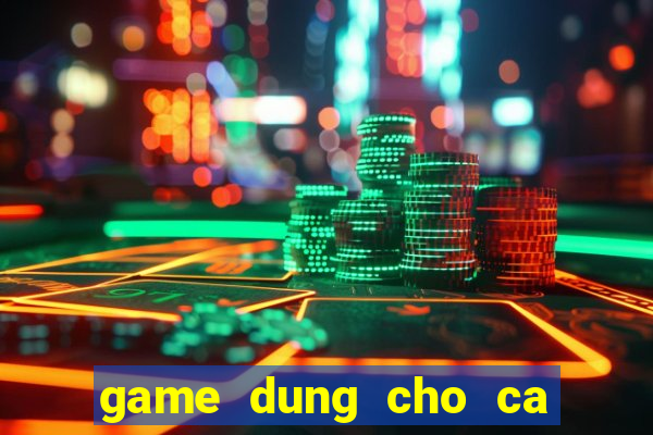 game dung cho ca vang an