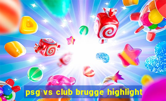 psg vs club brugge highlight