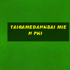 taigamedanhbai mien phi