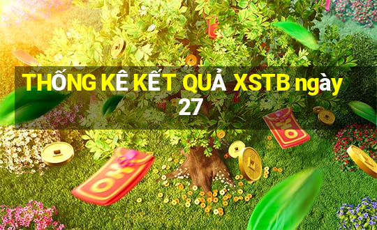 THỐNG KÊ KẾT QUẢ XSTB ngày 27