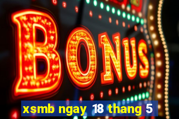 xsmb ngay 18 thang 5