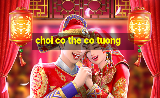 choi co the co tuong