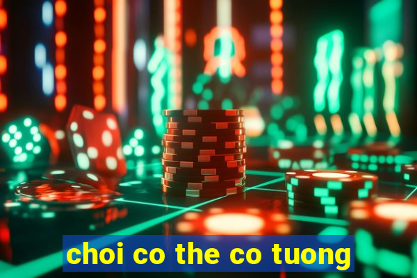 choi co the co tuong