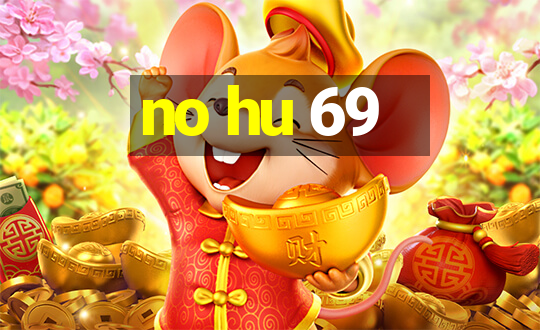 no hu 69