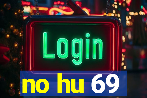 no hu 69