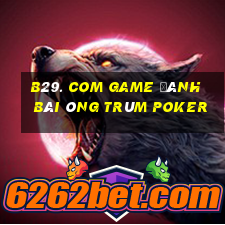 B29. Com Game Đánh Bài Ông Trùm Poker