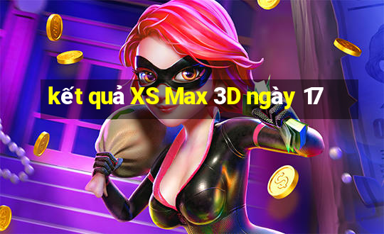 kết quả XS Max 3D ngày 17