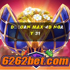 Dự Đoán Max 4D ngày 31