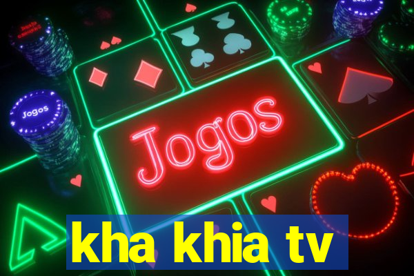 kha khia tv