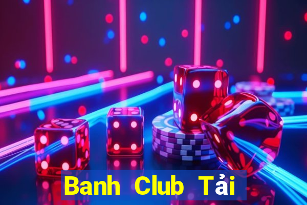 Banh Club Tải Game Bài Nhất Vip