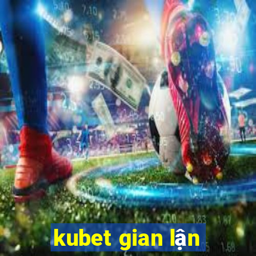 kubet gian lận