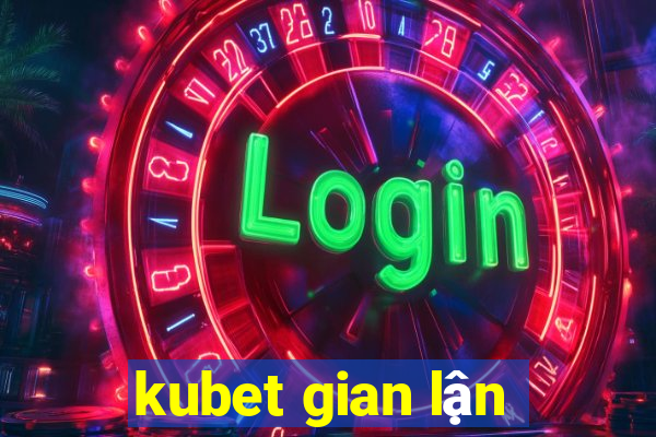 kubet gian lận