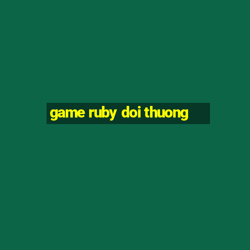 game ruby doi thuong