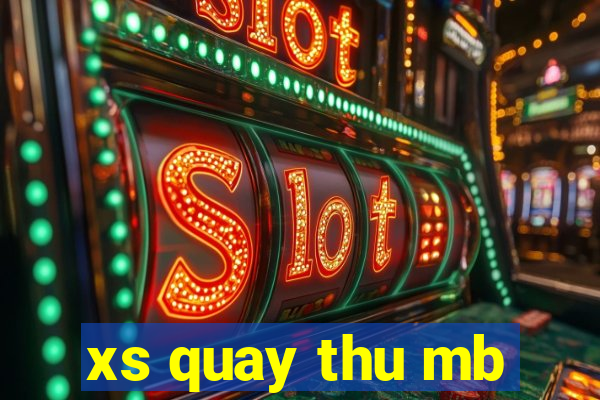 xs quay thu mb