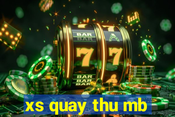 xs quay thu mb