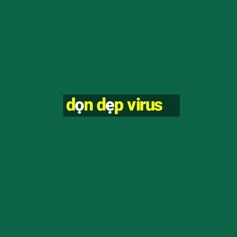 dọn dẹp virus