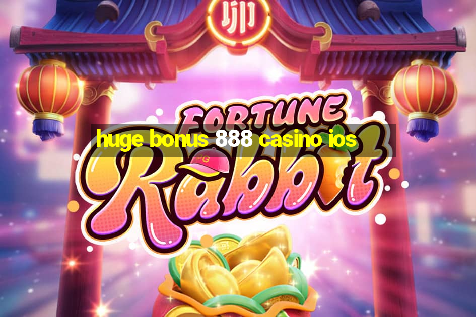 huge bonus 888 casino ios