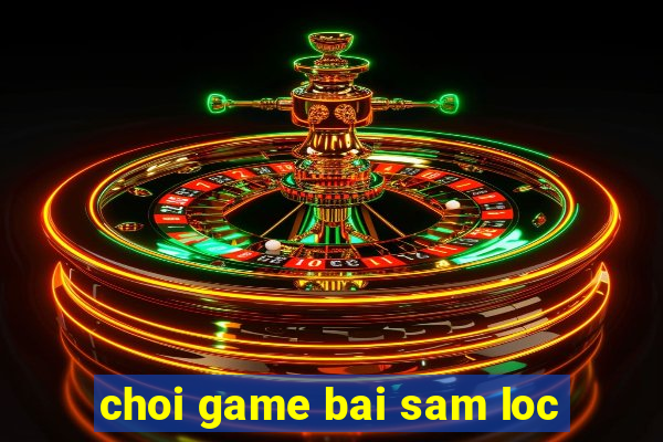 choi game bai sam loc