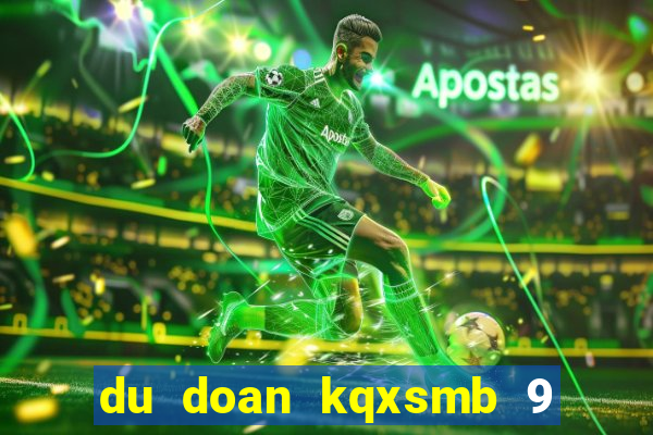 du doan kqxsmb 9 4 2024