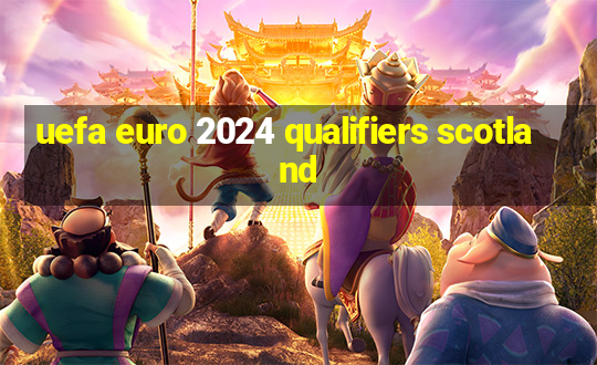 uefa euro 2024 qualifiers scotland