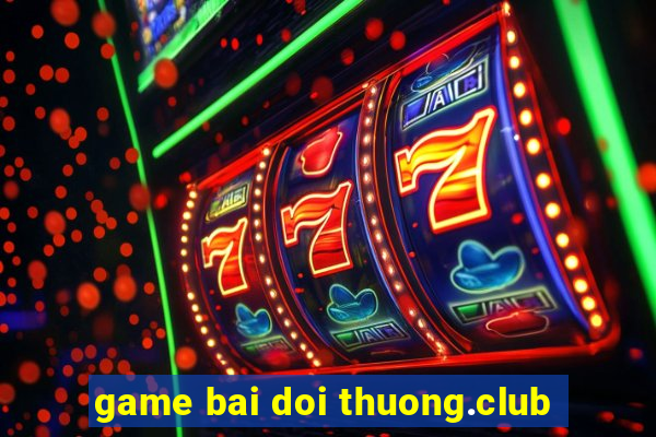 game bai doi thuong.club