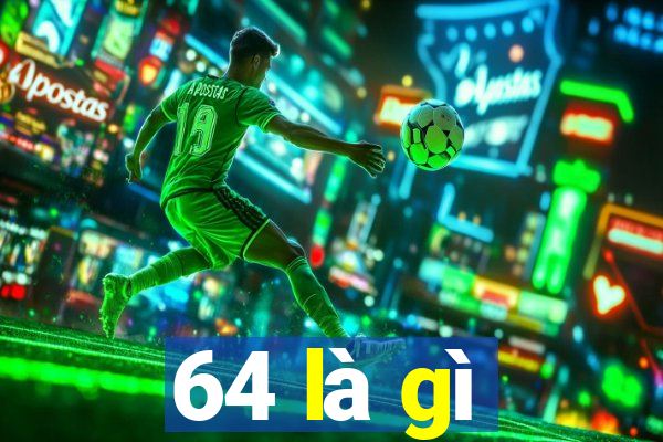 64 là gì