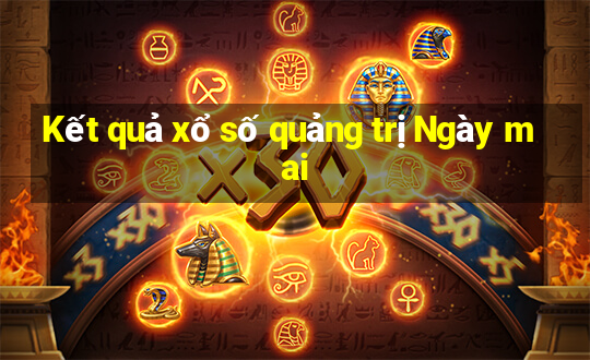 Kết quả xổ số quảng trị Ngày mai