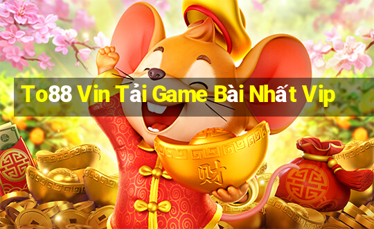 To88 Vin Tải Game Bài Nhất Vip