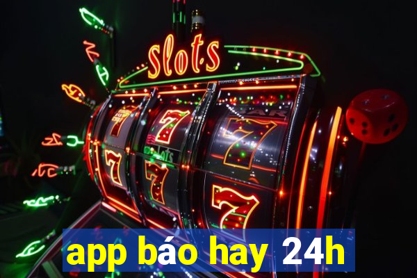 app báo hay 24h