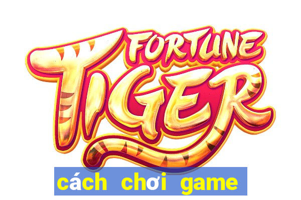 cách chơi game bắn cá ăn xu