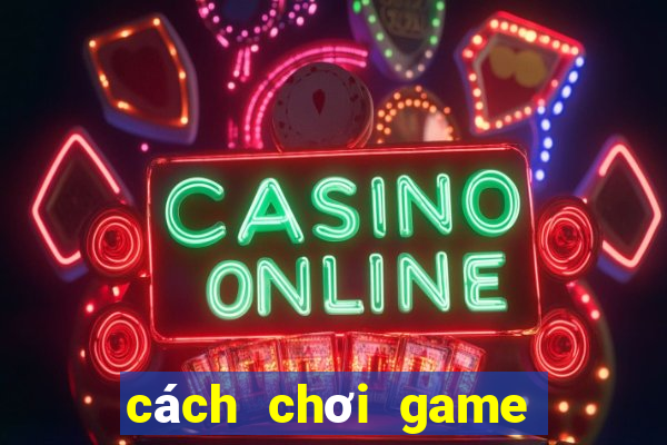 cách chơi game bắn cá ăn xu