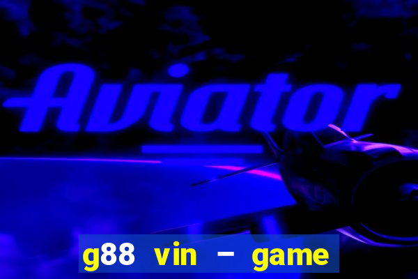 g88 vin – game bắn cá nổ hũ