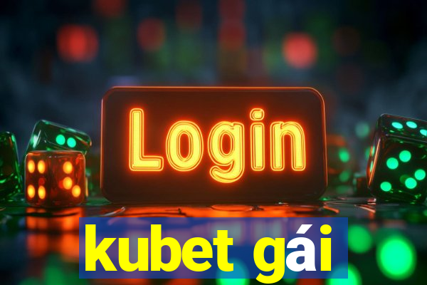 kubet gái