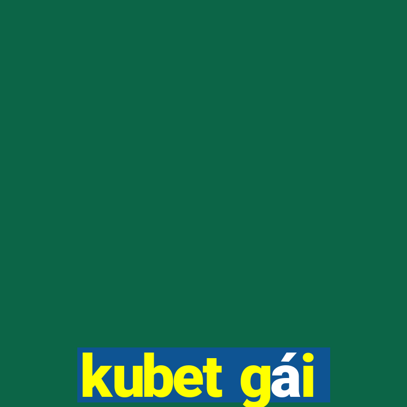 kubet gái