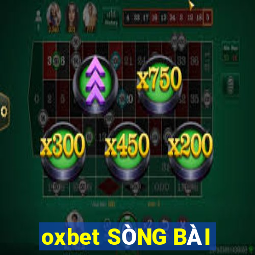 oxbet SÒNG BÀI