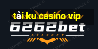 tải ku casino vip