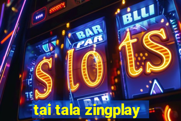 tai tala zingplay