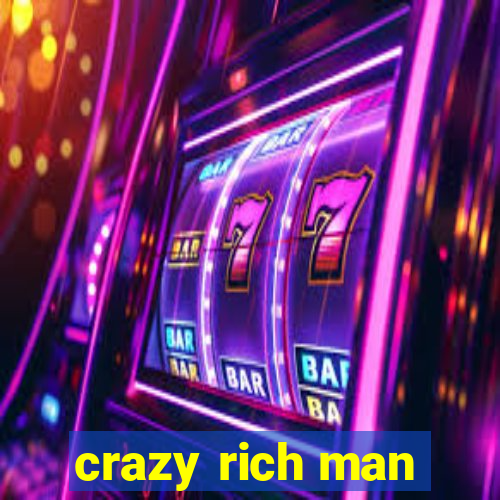 crazy rich man