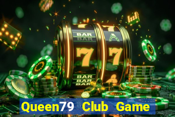 Queen79 Club Game Bài Vui