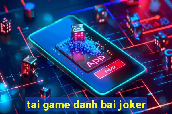 tai game danh bai joker