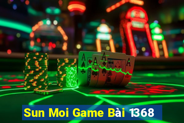 Sun Moi Game Bài 1368