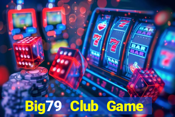 Big79 Club Game Bài 88 Club Đổi Thưởng