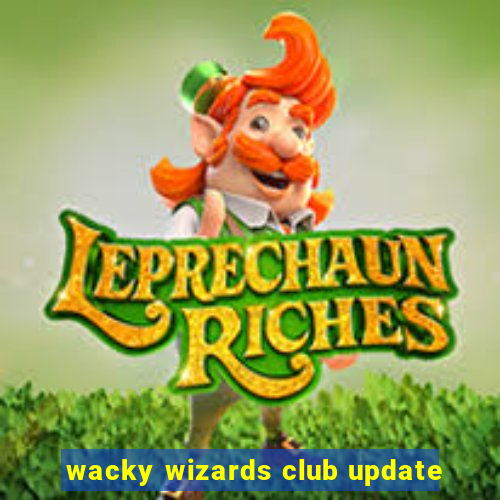 wacky wizards club update