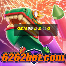 Gem99 Lừa Đảo