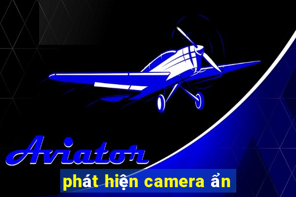 phát hiện camera ẩn